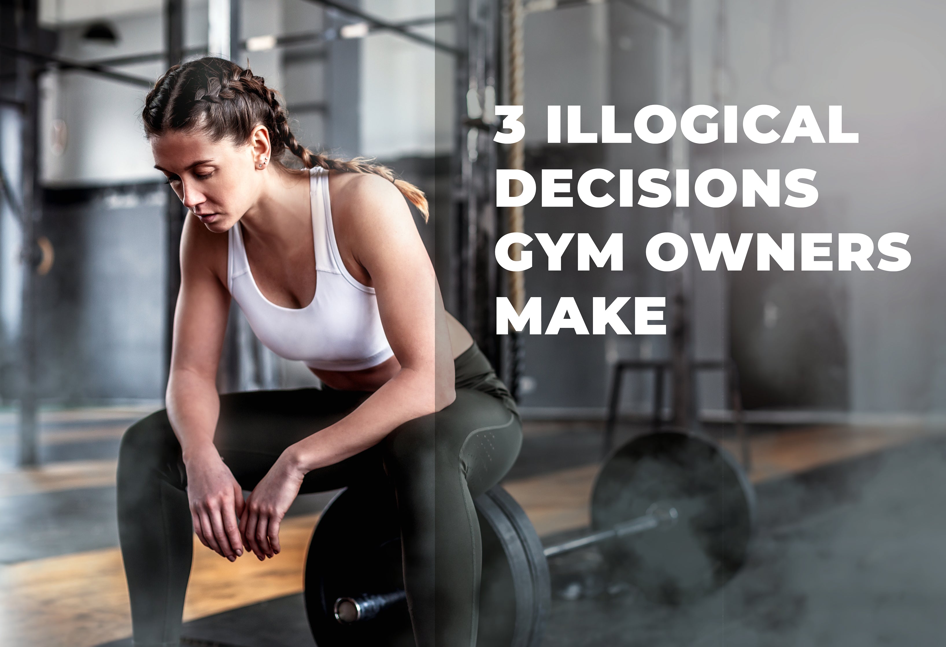 Three Illogical Decisions Gym Owners Make